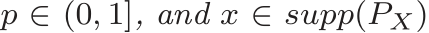  p ∈ (0, 1], and x ∈ supp(PX)