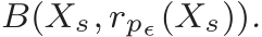  B(Xs, rpǫ(Xs)).