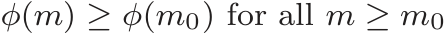  φ(m) ≥ φ(m0) for all m ≥ m0