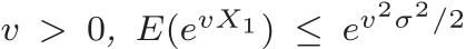  v > 0, E(evX1) ≤ ev2σ2/2