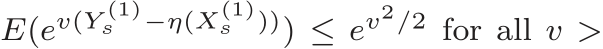  E(ev(Y (1)s −η(X(1)s ))) ≤ ev2/2 for all v >