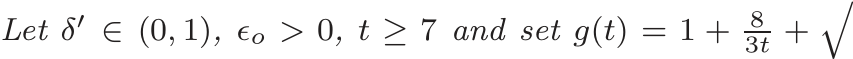 Let δ′ ∈ (0, 1), ǫo > 0, t ≥ 7 and set g(t) = 1 + 83t +�