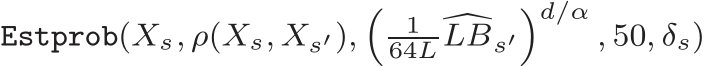  Estprob(Xs, ρ(Xs, Xs′),� 164L �LBs′�d/α, 50, δs)