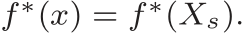  f∗(x) = f∗(Xs).