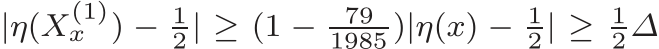  |η(X(1)x ) − 12 | ≥ (1 − 791985 )|η(x) − 12| ≥ 12∆