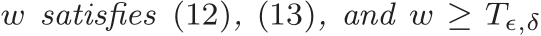  w satisfies (12), (13), and w ≥ Tǫ,δ