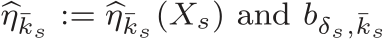  �η¯ks := �η¯ks(Xs) and bδs,¯ks