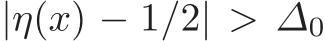  |η(x) − 1/2| > ∆0