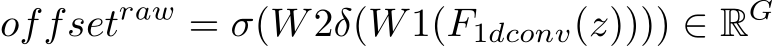offsetraw = σ(W2δ(W1(F1dconv(z)))) ∈ RG