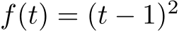  f(t) = (t − 1)2