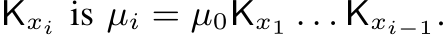  Kxi is µi = µ0Kx1 . . . Kxi−1.