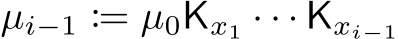  µi−1 := µ0Kx1 · · · Kxi−1