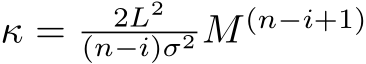  κ = 2L2(n−i)σ2 M (n−i+1)