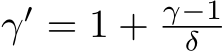  γ′ = 1 + γ−1δ