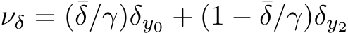  νδ = (¯δ/γ)δy0 + (1 − ¯δ/γ)δy2