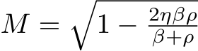  M =�1 − 2ηβρβ+ρ