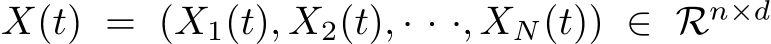  X(t) = (X1(t), X2(t), · · ·, XN(t)) ∈ Rn×d