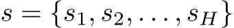 s = {s1, s2, . . . , sH}