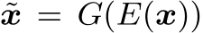  ˜x = G(E(x))