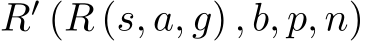  R′ (R (s, a, g) , b, p, n)