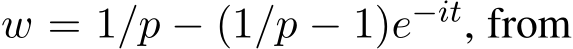  w = 1/p − (1/p − 1)e−it, from