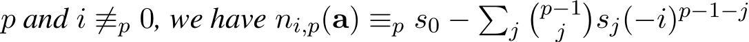  p and i ̸≡p 0, we have ni,p(a) ≡p s0 − �j�p−1j �sj(−i)p−1−j