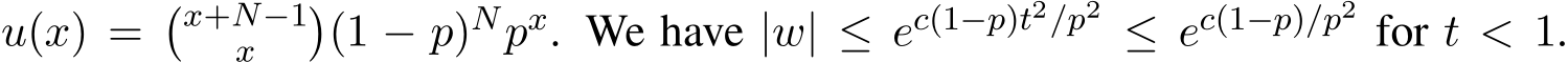  u(x) =�x+N−1x �(1 − p)Npx. We have |w| ≤ ec(1−p)t2/p2 ≤ ec(1−p)/p2 for t < 1.