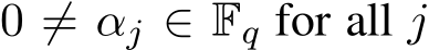  0 ̸= αj ∈ Fq for all j