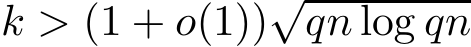  k > (1 + o(1))√qn log qn