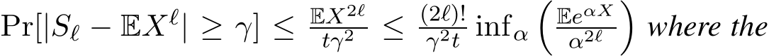  Pr[|Sℓ − EXℓ| ≥ γ] ≤ EX2ℓtγ2 ≤ (2ℓ)!γ2t infα�EeαXα2ℓ �where the