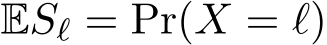  ESℓ = Pr(X = ℓ)