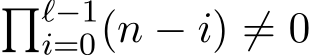 �ℓ−1i=0(n − i) ̸= 0