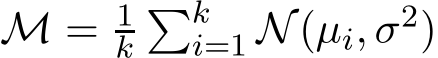 M = 1k�ki=1 N(µi, σ2)