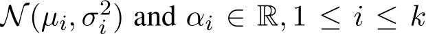  N(µi, σ2i ) and αi ∈ R, 1 ≤ i ≤ k
