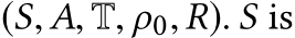  (S,A, T, ρ0,R). S is