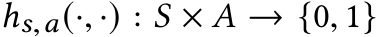  hs,a(·, ·) : S × A → {0, 1}