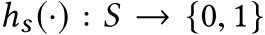  hs(·) : S → {0, 1}