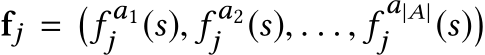  fj = �f a1j (s), f a2j (s), . . . , f a|A|j (s)�