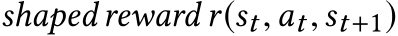  shaped reward r(st,at,st+1)