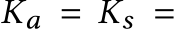 Ka = Ks =