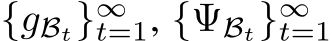  {gBt}∞t=1, {ΨBt}∞t=1