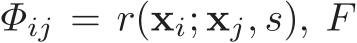  Φij = r(xi; xj, s), F