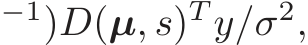 −1)D(µ, s)T y/σ2,