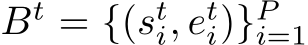 Bt = {(sti, eti)}Pi=1