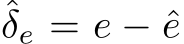 ˆδe = e − ˆe