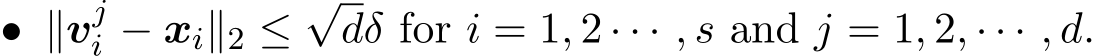 • ∥vji − xi∥2 ≤√dδ for i = 1, 2 · · · , s and j = 1, 2, · · · , d.