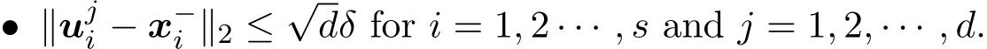 • ∥uji − x−i ∥2 ≤√dδ for i = 1, 2 · · · , s and j = 1, 2, · · · , d.