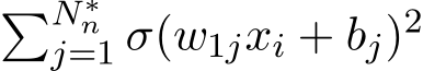 �N∗nj=1 σ(w1jxi + bj)2