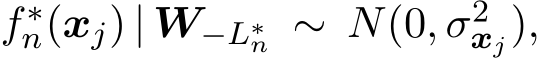  f∗n(xj) | W−L∗n ∼ N(0, σ2xj),
