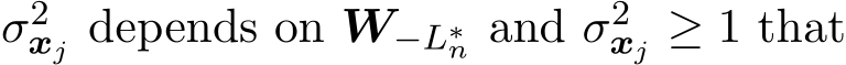  σ2xj depends on W−L∗n and σ2xj ≥ 1 that
